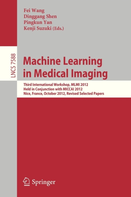 Machine Learning in Medical Imaging : Third International Workshop, MLMI 2012, Held in Conjunction with MICCAI 2012, Nice, France, October 1, 2012, Revised Selected Papers, Paperback / softback Book