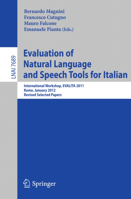 Evaluation of Natural Language and Speech Tool for Italian : International Workshop, EVALITA 2011, Rome, January 24-25, 2012, Revised Selected Papers, PDF eBook