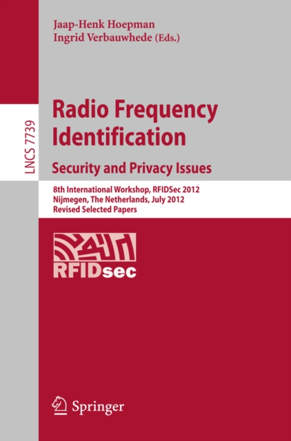 Radio Frequency Identification: Security and Privacy Issues : 8th International Workshop, RFIDSec 2012, Nijmegen, The Netherlands, July 2-3, 2012, Revised Selected Papers, PDF eBook