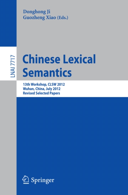 Chinese Lexical Semantics : 13th Workshop, CLSW 2012, Wuhan, China, July 6-8, 2012, Revised Selected Papers, PDF eBook