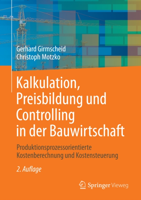 Kalkulation, Preisbildung und Controlling in der Bauwirtschaft : Produktionsprozessorientierte Kostenberechnung und Kostensteuerung, PDF eBook