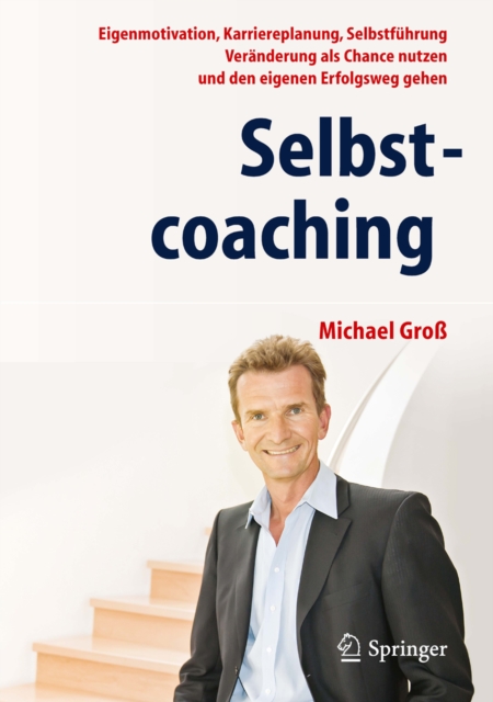 Selbstcoaching : Eigenmotivation, Karriereplanung, Selbstfuhrung - Veranderung als Chance nutzen und den eigenen Erfolgsweg gehen, PDF eBook