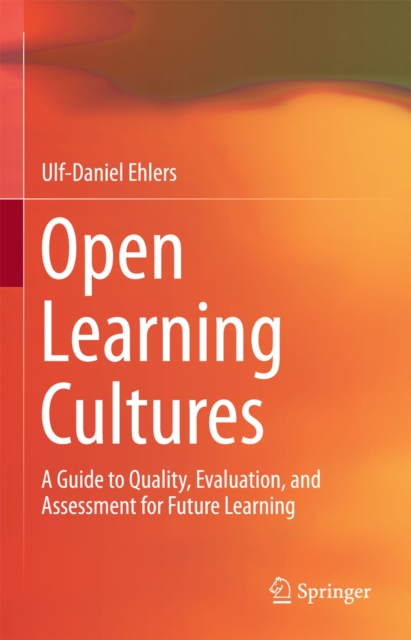 Open Learning Cultures : A Guide to Quality, Evaluation, and Assessment for Future Learning, PDF eBook