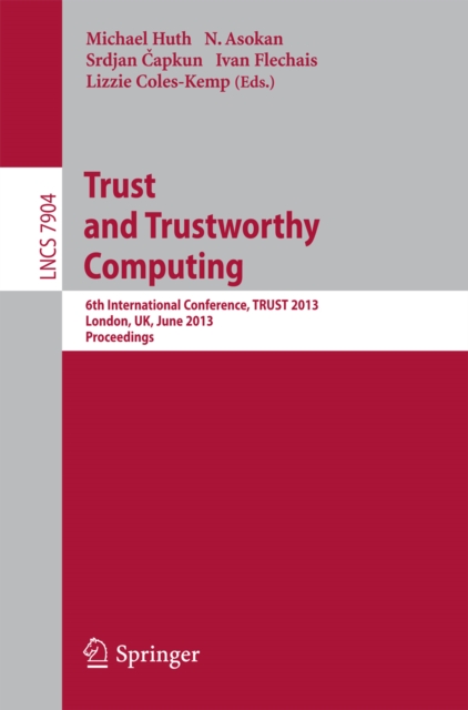 Trust and Trustworthy Computing : 6th International Conference, TRUST 2013, London, UK, June 17-19, 2013, Proceedings, PDF eBook
