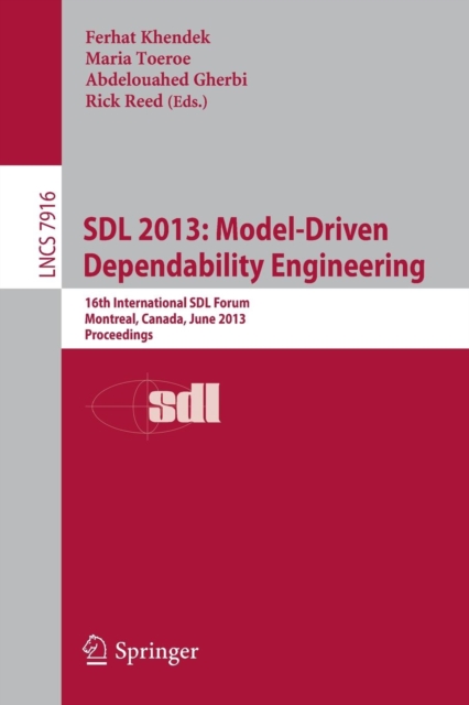 SDL 2013: Model Driven Dependability Engineering : 16th International SDL Forum, Montreal, Canada, June 26-28, 2013, Proceedings, Paperback / softback Book