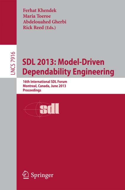 SDL 2013: Model Driven Dependability Engineering : 16th International SDL Forum, Montreal, Canada, June 26-28, 2013, Proceedings, PDF eBook