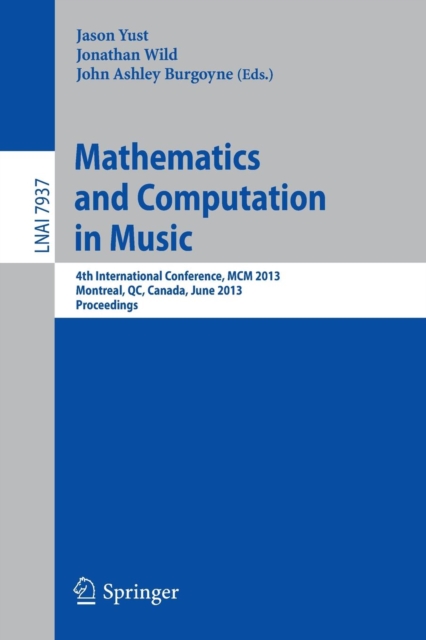 Mathematics and Computation in Music : 4th International Conference, MCM 2013, Montreal, Canada, June 12-14, 2013, Proceedings, Paperback / softback Book