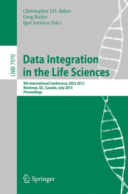 Data Integration in the Life Sciences : 9th International Conference, DILS 2013, Montreal, Canada, July 11-12, 2013, Proceedings, Paperback / softback Book