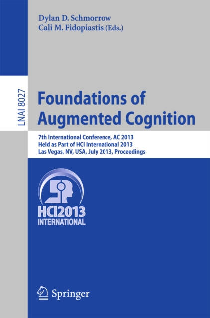 Foundations of Augmented Cognition : 5th International Conference, AC 2013, Held as Part of HCI International 2013, Las Vegas, NV, USA, July 21-26, 2013, Proceedings, PDF eBook