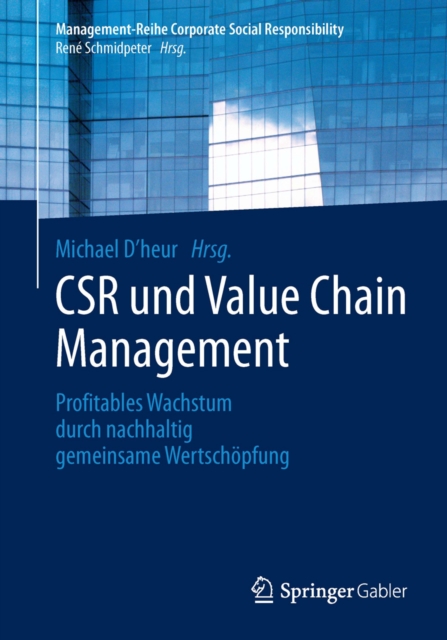 CSR und Value Chain Management : Profitables Wachstum durch nachhaltig gemeinsame Wertschopfung, PDF eBook