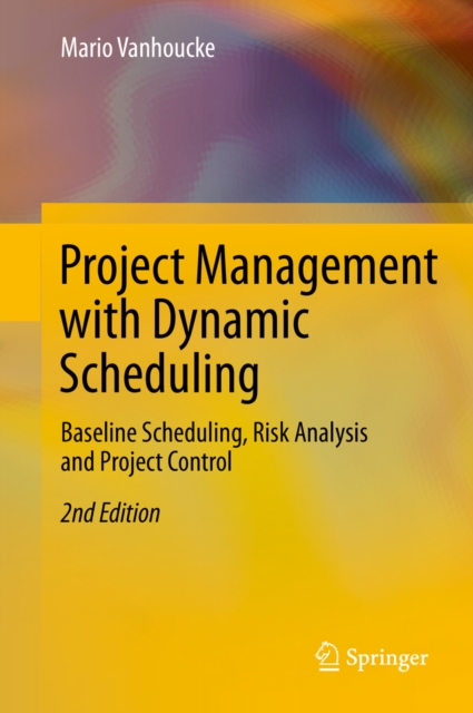 Project Management with Dynamic Scheduling : Baseline Scheduling, Risk Analysis and Project Control, PDF eBook