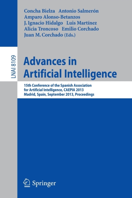 Advances in Artificial Intelligence : 15th Conference of the Spanish Association for Artificial Intelligence, CAEPIA 2013, Madrid, September 17-20, 2013, Proceedings, Paperback / softback Book