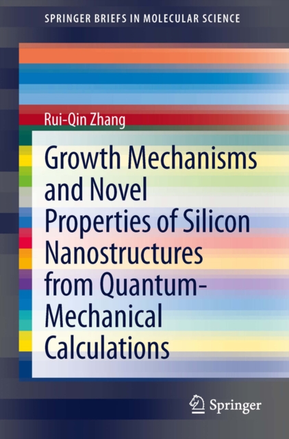 Growth Mechanisms and Novel Properties of Silicon Nanostructures from Quantum-Mechanical Calculations, PDF eBook