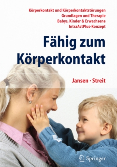 Fahig zum Korperkontakt : Korperkontakt und Korperkontaktstorungen - Grundlagen und Therapie - Babys, Kinder & Erwachsene - IntraActPlus-Konzept, PDF eBook