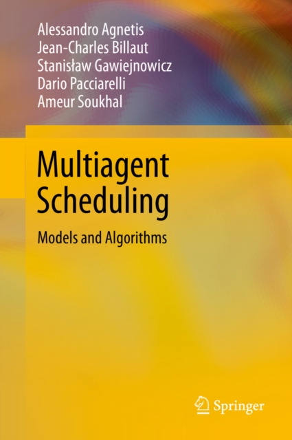 Multiagent Scheduling : Models and Algorithms, PDF eBook