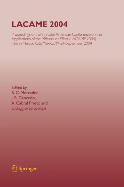 Lacame 2004 : Proceedings of the 9th Latin American Conference on the Applications of the Mossbauer Effect, (Lacame 2004) Held in Mexico City, Mexico, 19-24 September 2004, Paperback Book