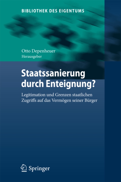 Staatssanierung durch Enteignung? : Legitimation und Grenzen staatlichen Zugriffs auf das Vermogen seiner Burger, PDF eBook