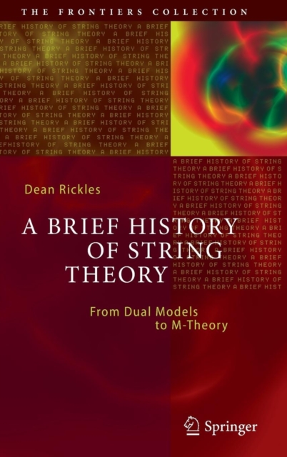 A Brief History of String Theory : From Dual Models to M-Theory, Hardback Book