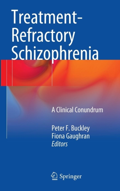 Treatment-Refractory Schizophrenia : A Clinical Conundrum, Hardback Book