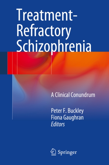 Treatment-Refractory Schizophrenia : A Clinical Conundrum, PDF eBook