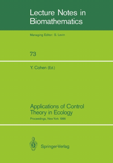 Applications of Control Theory in Ecology : Proceedings of the Symposium on Optimal Control Theory held at the State University of New York, Syracuse, New York, August 10-16, 1986, PDF eBook