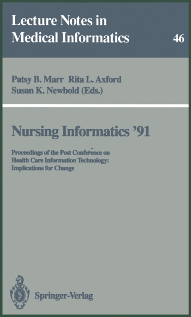 Nursing Informatics '91 : Proceedings of the Post Conference on Health Care Information Technology: Implications for Change, PDF eBook