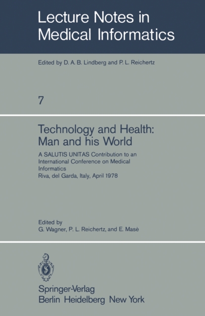 Technology and Health: Man and His World : A SALUTIS UNITAS Contribution to an International Conference on Medical Informatics, Riva del Garda, Italy, April 21-25, 1978, PDF eBook