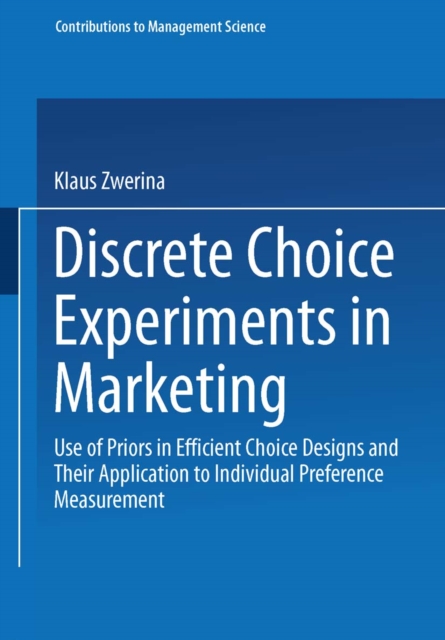 Discrete Choice Experiments in Marketing : Use of Priors in Efficient Choice Designs and Their Application to Individual Preference Measurement, PDF eBook