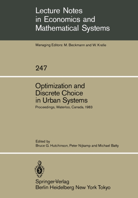 Optimization and Discrete Choice in Urban Systems : Proceedings of the International Symposium on New Directions in Urban Systems Modelling Held at the University of Waterloo, Canada July 1983, PDF eBook