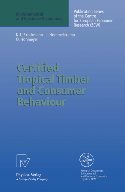 Certified Tropical Timber and Consumer Behaviour : The Impact of a Certification Scheme for Tropical Timber from Sustainable Forest Management on German Demand, PDF eBook