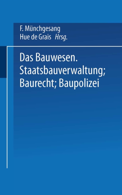 Das Bauwesen : Staatsbauverwaltung - Baurecht - Baupolizei, PDF eBook