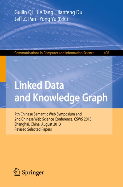 Linked Data and Knowledge Graph : Seventh Chinese Semantic Web Symposium and the Second Chinese Web Science Conference, CSWS 2013, Shanghai, China, August 12-16, 2013. Revised Selected Papers, PDF eBook