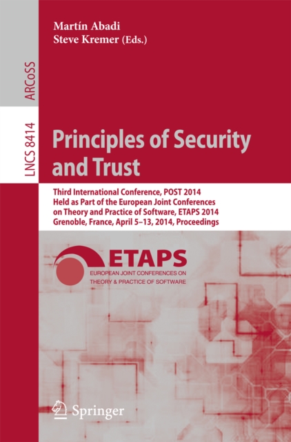 Principles of Security and Trust : Third International Conference, POST 2014, Held as Part of the European Joint Conferences on Theory and Practice of Software, ETAPS 2014, Grenoble, France, April 5-1, PDF eBook