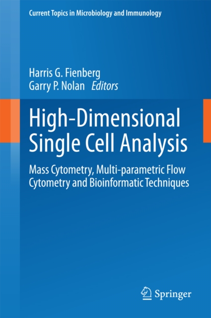 High-Dimensional Single Cell Analysis : Mass Cytometry, Multi-parametric Flow Cytometry and Bioinformatic Techniques, PDF eBook