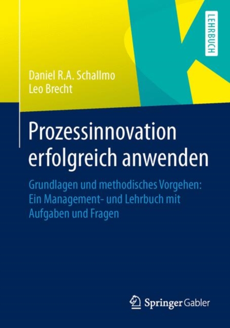 Prozessinnovation erfolgreich anwenden : Grundlagen und methodisches Vorgehen: Ein Management- und Lehrbuch mit Aufgaben und Fragen, EPUB eBook