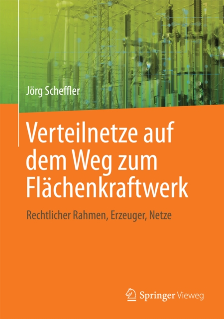 Verteilnetze auf dem Weg zum Flachenkraftwerk : Rechtlicher Rahmen, Erzeuger, Netze, PDF eBook