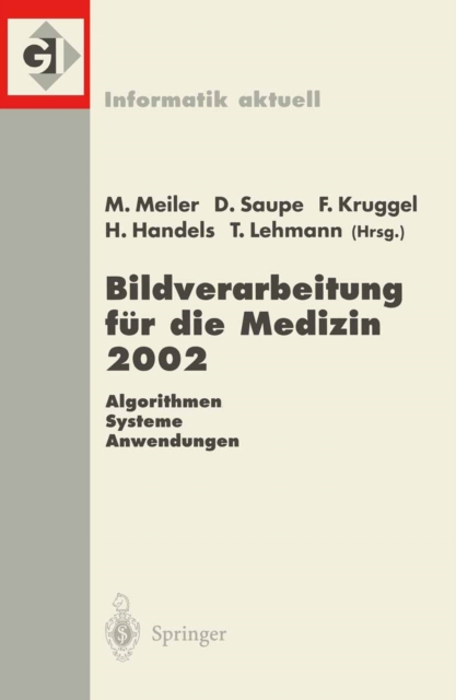 Bildverarbeitung fur die Medizin 2002 : Algorithmen - Systeme - Anwendungen Proceedings des Workshops vom 10.-12. Marz 2002 in Leipzig, PDF eBook