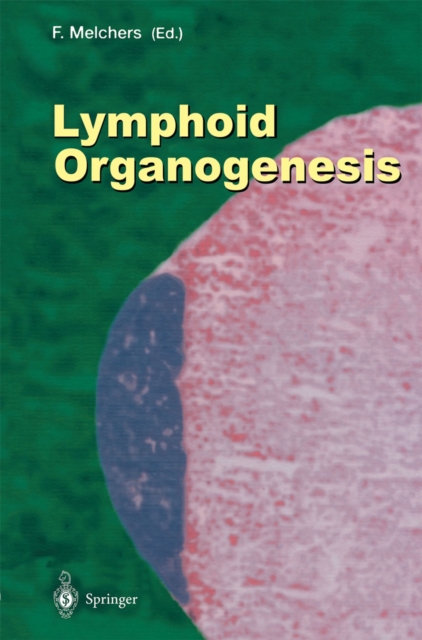 Lymphoid Organogenesis : Proceedings of the Workshop held at the Basel Institute for Immunology 5th-6th November 1999, PDF eBook