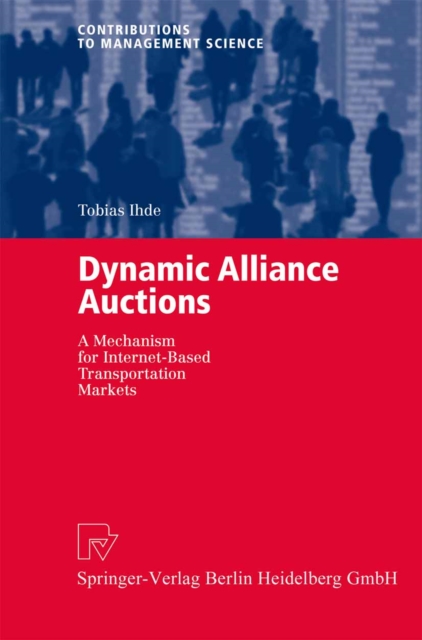 Dynamic Alliance Auctions : A Mechanism for Internet-Based Transportation Markets, PDF eBook