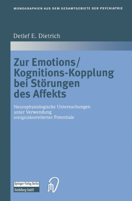 Zur Emotions/Kognitions-Kopplung bei Storungen des Affekts : Neurophysiologische Untersuchungen unter Verwendung ereigniskorrelierter Potentiale, PDF eBook
