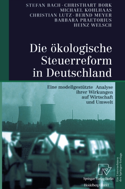 Die okologische Steuerreform in Deutschland : Eine modellgestutzte Analyse ihrer Wirkungen auf Wirtschaft und Umwelt, PDF eBook