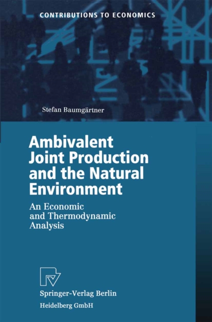 Ambivalent Joint Production and the Natural Environment : An Economic and Thermodynamic Analysis, PDF eBook