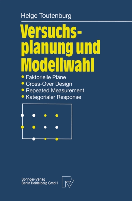 Versuchsplanung und Modellwahl : Statistische Planung und Auswertung von Experimenten mit stetigem oder kategorialem Response, PDF eBook