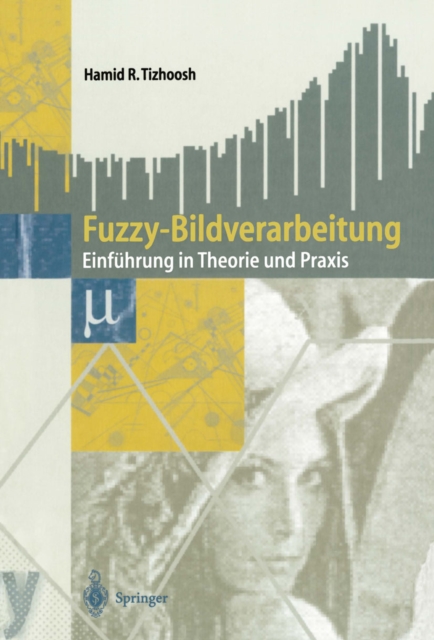 Fuzzy-Bildverarbeitung : Einfuhrung in Theorie und Praxis, PDF eBook