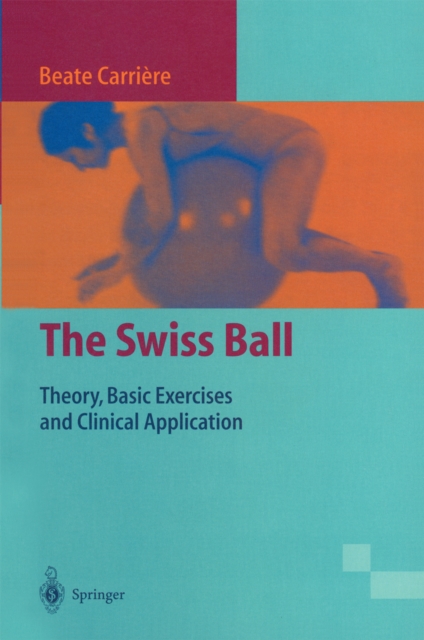 The Swiss Ball : Theory, Basic Exercises and Clinical Application, PDF eBook