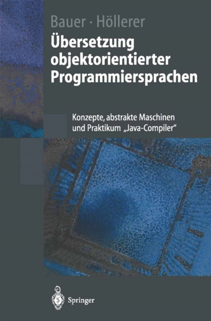 Ubersetzung objektorientierter Programmiersprachen : Konzepte, abstrakte Maschinen und Praktikum „Java-Compiler", PDF eBook