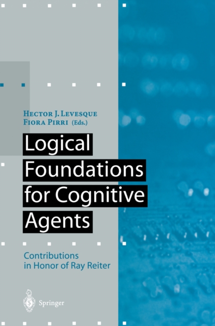 Logical Foundations for Cognitive Agents : Contributions in Honor of Ray Reiter, PDF eBook
