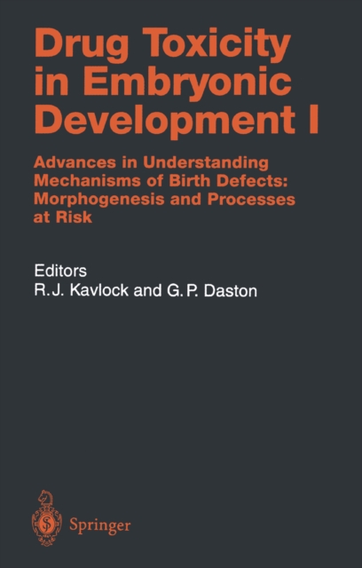 Drug Toxicity in Embryonic Development I : Advances in Understanding Mechanisms of Birth Defects: Morphogenesis and Processes at Risk, PDF eBook