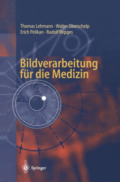 Bildverarbeitung fur die Medizin : Grundlagen, Modelle, Methoden, Anwendungen, PDF eBook