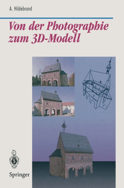 Von der Photographie zum 3D-Modell : Bestimmung computer-graphischer Beschreibungsattribute fur reale 3D-Objekte mittels Analyse von 2D-Rasterbildern, PDF eBook